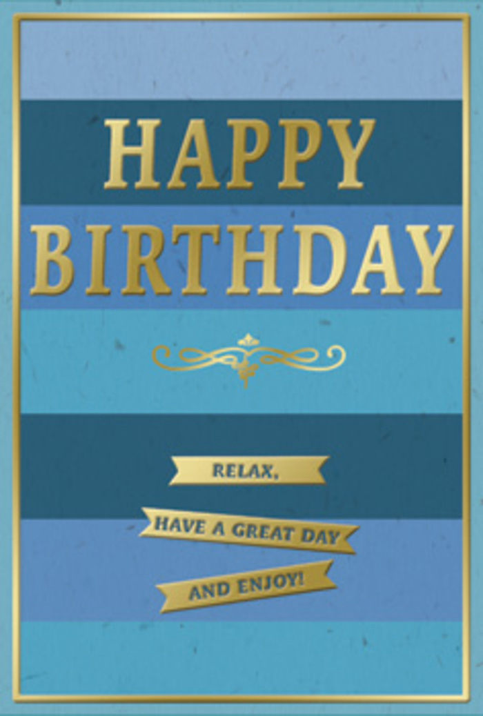 The image shows an elegantly designed birthday card that feels at once calm, contemporary, and warmly celebratory, much like a peaceful morning in Tufnell Park before the day truly begins. The entire card face is composed of broad horizontal bands in different shades of blue, layered one above another. At the base, the blue is deep and velvety, almost navy; as your eye moves upwards, the tones gradually soften into mid-blue, teal, and finally lighter sky blues, creating a soft gradient that suggests depth and quiet movement, like clouds passing slowly over nearby Hampstead Heath. In the middle of this serene backdrop, the words HAPPY BIRTHDAY appear in bold, gold-foiled capital letters. The embossing gives the text a raised, tactile quality, and the metallic finish adds a gentle shimmer when light falls across it, similar to sunlight catching on glass shopfronts along Fortess Road. The lettering is simple and classic, with clean lines that stand out clearly against the layered blues. Sitting just beneath this main message is a decorative golden flourish, a curved motif that echoes the style of traditional calligraphy. Below it, three slim golden banners are arranged in a tidy stack, each one bearing part of an inviting phrase: Relax, have a great day and enjoy! The banners are evenly spaced and neatly framed within the design, as if they were little ribbons of good wishes. Around the perimeter of the card runs a fine gold border, crisp and narrow, tying everything together with a sense of refinement. You can almost picture this card propped beside a hand-tied bouquet on a dining table in one of Tufnell Park's Victorian terraces, its combination of blue calm and golden sparkle setting the perfect tone for an unhurried, joy-filled birthday.