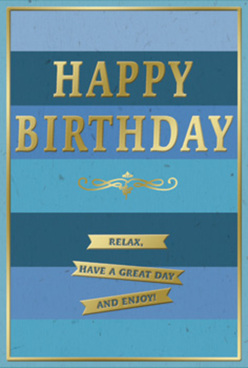 This birthday card presents a beautifully balanced composition, combining soothing bands of blue with quietly luxurious gold details, reminiscent of a tranquil evening stroll along Tufnell Park Road. The background is formed from wide, horizontal stripes in varying shades of blue, moving from a deep, inky navy at the lower edge to softer, more airy sky and teal tones as the eye travels upward. The effect is serene and layered, like looking across a calm horizon. At the centre, the message "HAPPY BIRTHDAY" appears in prominent, embossed capital letters, crafted in metallic gold that gleams gently when it catches the light, never gaudy, simply elegant. This central text feels confident yet welcoming, much like walking into a well-loved local café near Tufnell Park station. Directly beneath the greeting lies a graceful golden flourish, a symmetrical, scroll-like motif that adds a hint of vintage charm and softens the strong geometry of the stripes. Under this flourish, three narrow gold banners are neatly stacked, each ribbon embossed with the friendly invitation: "Relax, have a great day and enjoy!" These banners tilt slightly toward warmth and kindness, echoing the everyday friendliness of the neighbourhood. The card's texture looks refined and smooth, with the raised gold lettering and motifs providing subtle tactile interest you could feel by tracing them with your fingertips. A slim gold line runs around the very edge of the card, framing the whole design with a polished finish. Imagine this card standing beside a birthday bouquet on a windowsill overlooking the quiet residential streets near Dartmouth Park, bringing a sense of calm celebration, thoughtful intention, and gently shimmering joy to someone's special day.